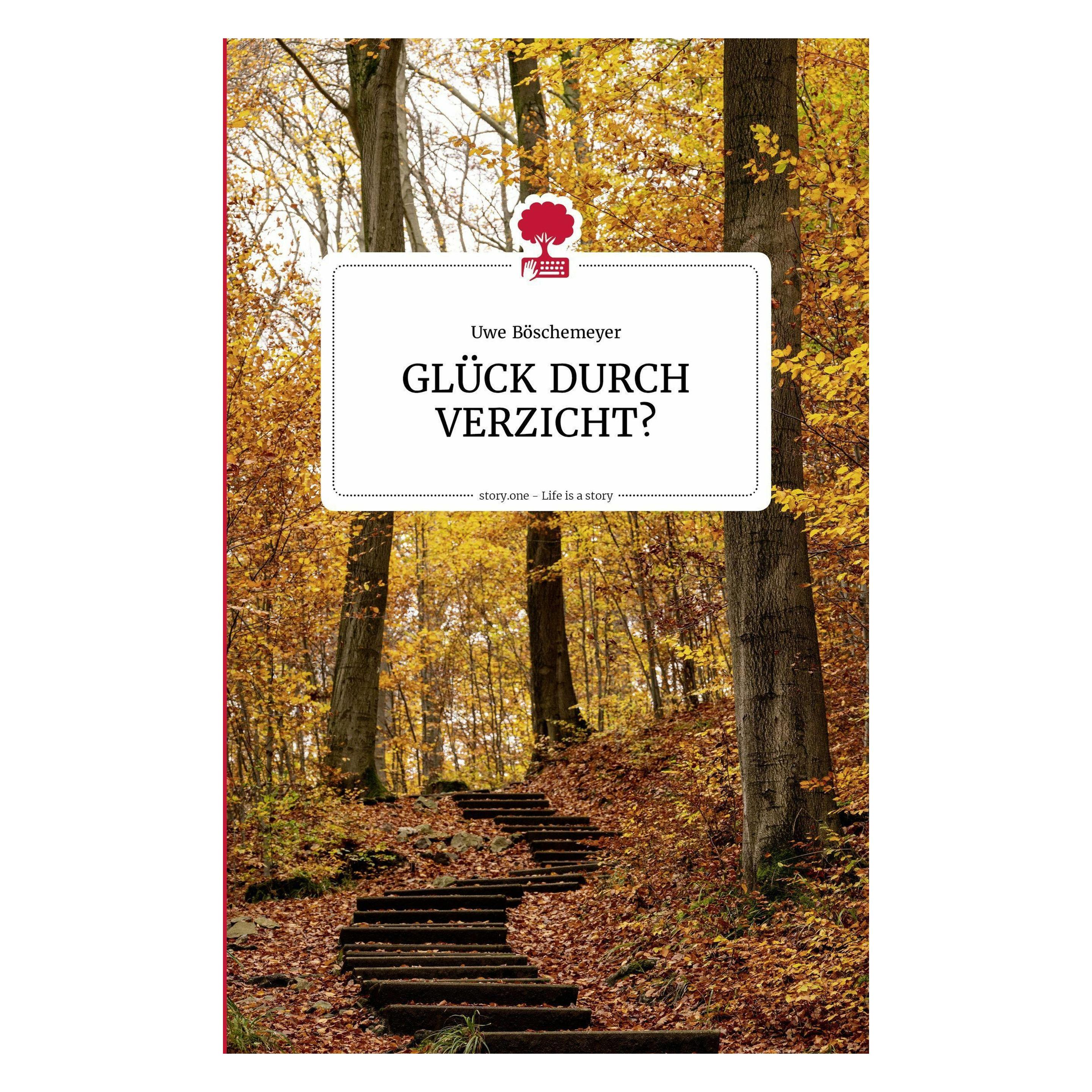 Story.one GLÜCK DURCH VERZICHT? Life is a story - (Deutsch, 2022, Uwe Böschemeyer) (38984877)