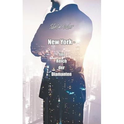 New York - Im Reich der Diamanten, Taschenbuch von Shelia Fisher, BoD – Books on Demand, 978-3-7448-4804-6