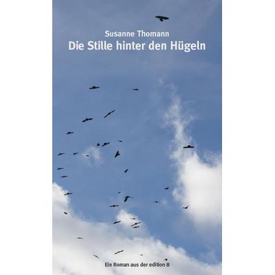 Die Stille hinter den Hügeln, Gebundene Ausgabe von Susanne Thomann, Edition 8