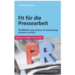 Fit für die Pressearbeit, Ratgeber von Norbert Opfermann