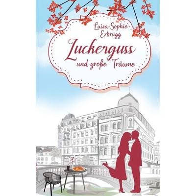 Zuckerguss und große Träume, Taschenbuch von Luisa-Sophie Erbrugg, BoD – Books on Demand, 978-3-7693-0834-1