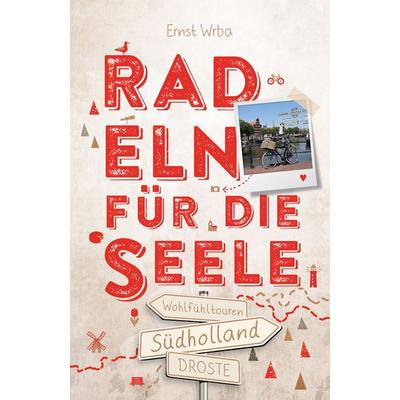 Südholland. Radeln für die Seele, Taschenbuch von Ernst Wrba, Droste Verlag GmbH, 978-3-7700-2607-4