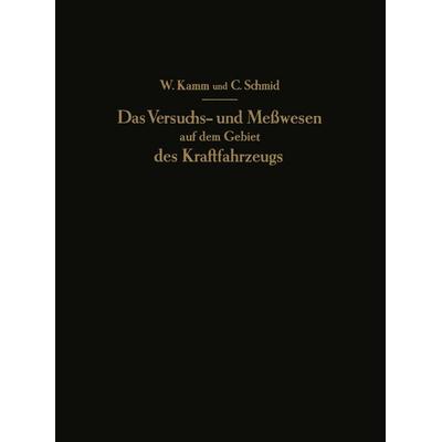 Das Versuchs- und Meßwesen auf dem Gebiet des Kraftfahrzeugs, Taschenbuch von W. Kamm,C. Schmid, Springer Berlin, 978-3-642-51259-9