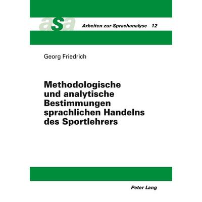 Methodologische und analytische Bestimmungen sprachlichen Handelns des Sportlehrers, Taschenbuch von Georg Friedrich, Peter Lang GmbH, Internationaler