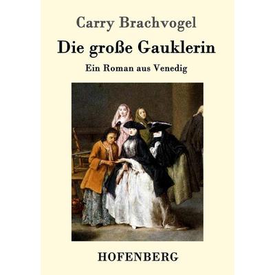 Die große Gauklerin, Taschenbuch von Carry Brachvogel, Hofenberg