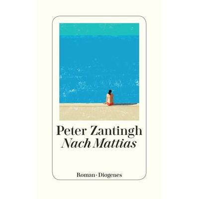 Nach Mattias, Gebundene Ausgabe von Peter Zantingh, Diogenes Verlag AG