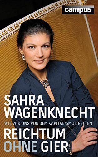 Sahra Wagenknecht - Reichtum ohne Gier: Wie wir uns vor dem Kapitalismus retten - Preis vom 10.10.2026 11:48:34 h