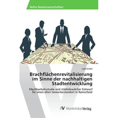 Brachflächenrevitalisierung im Sinne der nachhaltigen Stadtentwicklung, Taschenbuch von Lydia Krebil, AV Akademikerverlag, 978-3-639-85177-9