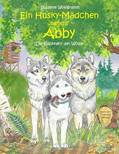 Susanne Wolfgramm - Ein Husky-Mädchen namens Abby: Die Rückkehr der Wölfe - Preis vom 04.10.2026 03:51:26 h