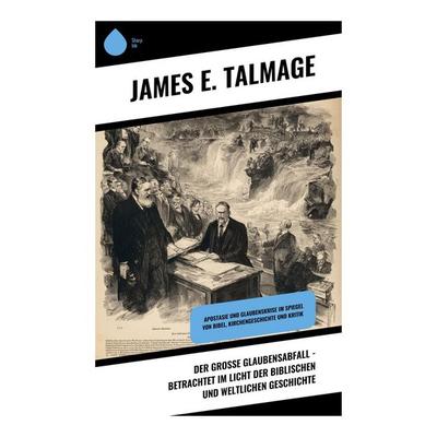 Der große Glaubensabfall - Betrachtet im Licht der biblischen und weltlichen Geschichte, Taschenbuch von James E. Talmage, Copycat, 978-80-283-9693-0