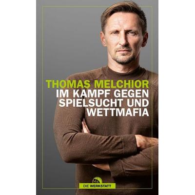 Im Kampf gegen Spielsucht und Wettmafia, Taschenbuch von Thomas Melchior, Die Werkstatt, 978-3-7307-0752-4