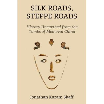Silk Roads, Steppe Roads, Gebundene Ausgabe von Jonathan Karam Skaff, University Presses, 978-0-691-17698-7