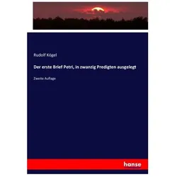 Der erste Brief Petri, in zwanzig Predigten ausgelegt, Fachbücher von Rudolf Kögel