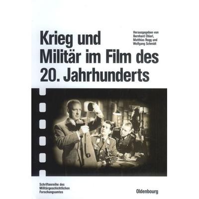 Krieg und Militär im Film des 20. Jahrhunderts, Gebundene Ausgabe von Bernhard Chiari,Matthias Rogg,Wolfgang Schmidt, De Gruyter Oldenbourg,