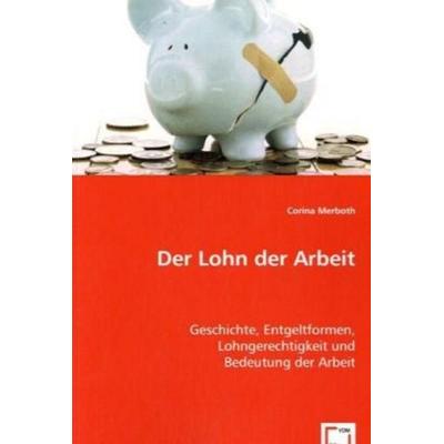 Merboth, C: Der Lohn der Arbeit, Taschenbuch von Corina Merboth, VDM, 978-3-639-00552-3