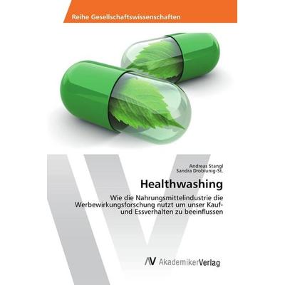Healthwashing, Taschenbuch von Andreas Stangl,Sandra Drobiunig-St., AV Akademikerverlag, 978-3-639-87632-1