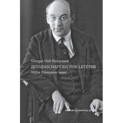 Zeugenschaft bis zum letzten, Gebundene Ausgabe von Georges Didi-Huberman, Konstanz University Press, 978-3-8353-9174-1
