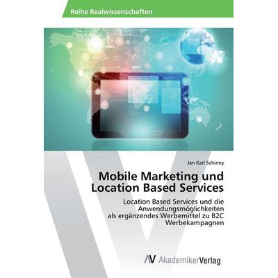 Mobile Marketing und Location Based Services, Taschenbuch von Jan Karl Schirrey, AV Akademikerverlag, 978-3-639-85372-8