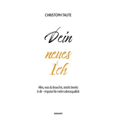 Dein neues Ich, Taschenbuch von Christoph Taute, Novum Verlag, 978-3-7116-0139-1