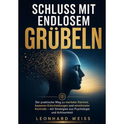 Schluss mit endlosem Grübeln, Taschenbuch von Leonhard Weiss, Epubli, 978-3-565-42999-8