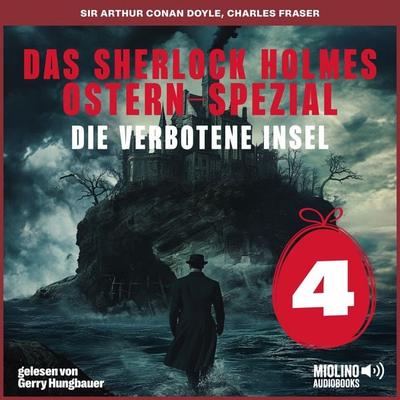 Das Sherlock Holmes Ostern-Spezial (Die verbotene Insel, Folge 4) - Arthur Conan Doyle,Charles Fraser, Audio, 9783711943408