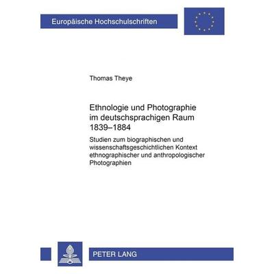Ethnologie und Photographie im deutschsprachigen Raum, Taschenbuch von Thomas Theye, Peter Lang GmbH, Internationaler Verlag der Wissenschaften,