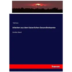 Arbeiten aus dem Kaiserlichen Gesundheitsamte, Fachbücher von Various