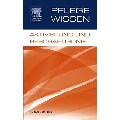PflegeWissen, Aktivierung und Beschäftigung, Taschenbuch von , Urban & Fischer in Elsevier, 978-3-437-25161-0