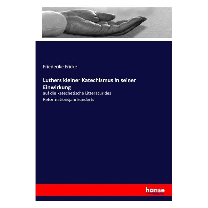 Hansebooks Luthers kleiner Katechismus in seiner Einwirkung (Deutsch, Softcover, Friederike Fricke) (55917208)