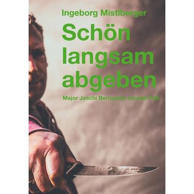Schön langsam abgeben, Taschenbuch von Ingeborg Mistlberger, BoD – Books on Demand, 978-3-7347-0013-2