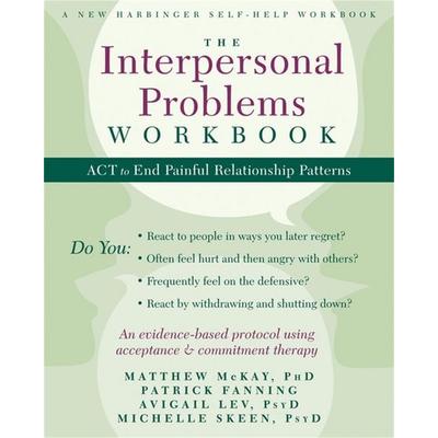 The Interpersonal Problems Workbook, Taschenbuch von Matthew McKay,Patrick Fanning,Avigail Lev,Michelle Skeen, New Harbinger Publications,