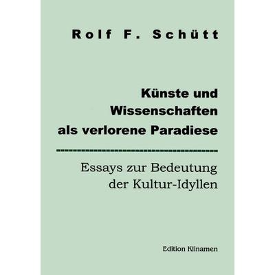 Künste und Wissenschaften als verlorene Paradiese, Taschenbuch von Rolf Friedrich Schuett, BoD – Books on Demand, 978-3-89811-801-9