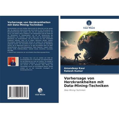 Vorhersage von Herzkrankheiten mit Data-Mining-Techniken, Taschenbuch von Amandeep Kaur,Rakesh Kumar, Verlag Unser Wissen, 978-620-8-19272-3