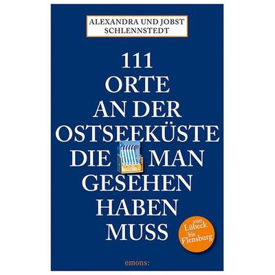 111 Orte an der Ostseeküste die man gesehen haben muß, Taschenbuch von Jobst Schlennstedt,Alexandra Schlennstedt, Emons Verlag