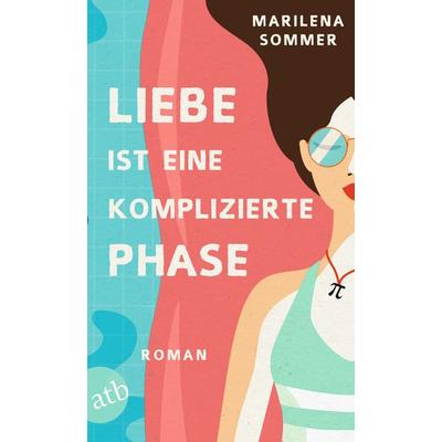 Liebe ist eine komplizierte Phase, Taschenbuch von Marilena Sommer, Aufbau TB, 978-3-7466-4003-7