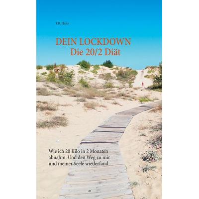 DEIN LOCKDOWN - Die 20/2 Diät, Gebundene Ausgabe von T.B. Hana, BoD – Books on Demand, 978-3-7534-2788-1