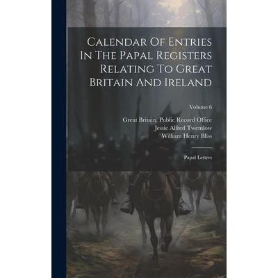 Calendar Of Entries In The Papal Registers Relating To Great Britain And Ireland: Papal Letters; Volume 6, Gebundene Ausgabe von , Creative Media