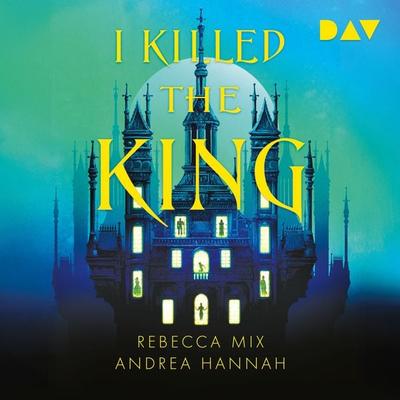 I Killed The King - Andrea Hannah,Rebecca Mix, Audio, 9783742440198