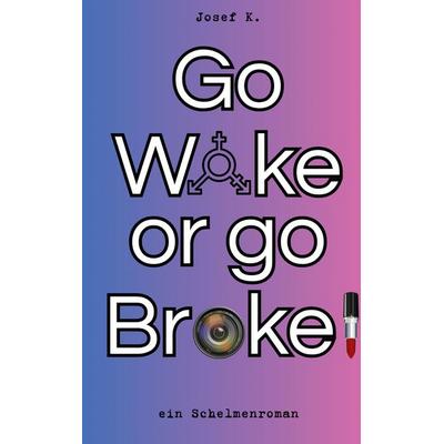 Go Woke or go Broke!, Taschenbuch von Josef K., BoD – Books on Demand, 978-3-8192-0270-4