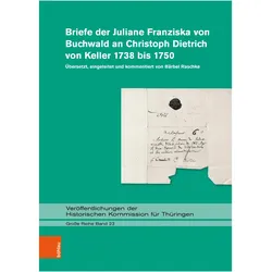 Briefe der Juliane Franziska von Buchwald an Christoph Dietrich von Keller 1738 bis 1750, Fachbücher von Bärbel Raschke