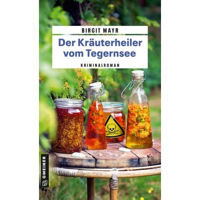 Der Kräuterheiler vom Tegernsee, Taschenbuch von Birgit Mayr, Gmeiner-Verlag
