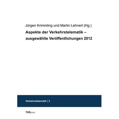 Aspekte der Verkehrstelematik - ausgewählte Veröffentlichungen 2012, Taschenbuch von , TUDpress, 978-3-944331-18-8