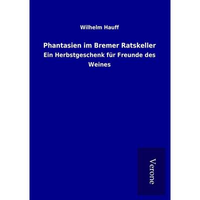 Phantasien im Bremer Ratskeller, Taschenbuch von Wilhelm Hauff, BoD - Books on Demand
