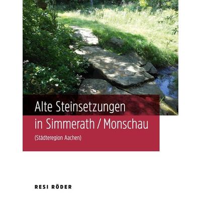 Alte Steinsetzungen in Simmerath/Monschau (Städteregion Aachen), Gebundene Ausgabe von Resi Röder, BoD – Books on Demand, 978-3-7412-8963-7