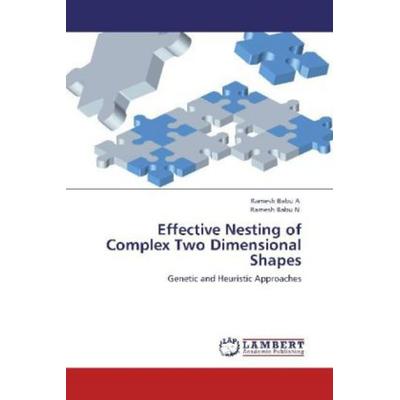 A, R: Effective Nesting of Complex Two Dimensional Shapes, Taschenbuch von Ramesh Babu N.,Ramesh Babu A., LAP LAMBERT Academic Publishing,