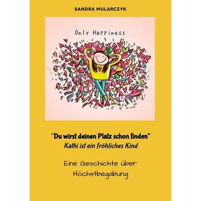 Geschichten über hochsensible, hochbegabte und/oder autistische Kinder / Du wirst deinen Weg schon finden- Kathi ist ein fröhliches Kind, Taschenbuch
