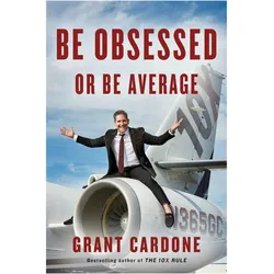 Be Obsessed or Be Average, Ratgeber von Grant Cardone