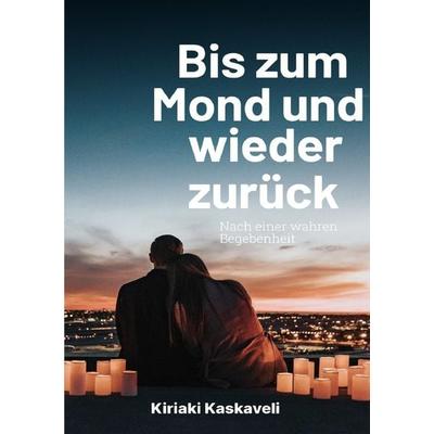 Bis zum Mond und wieder zurück, Taschenbuch von Kiriaki Kaskaveli, Epubli, 978-3-7565-2871-4