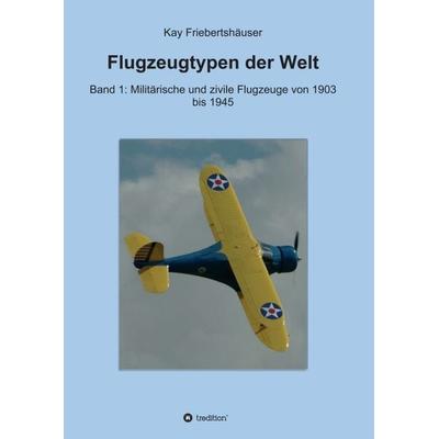 Flugzeugtypen der Welt, Taschenbuch von Kay Friebertshäuser, Tredition, 978-3-7345-1977-2