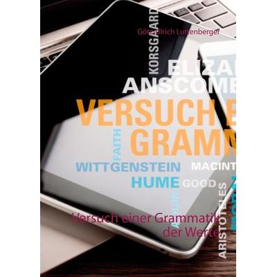 Versuch einer Grammatik der Werte, Taschenbuch von Götz-Ulrich Luttenberger, BoD – Books on Demand, 978-3-7504-1970-4